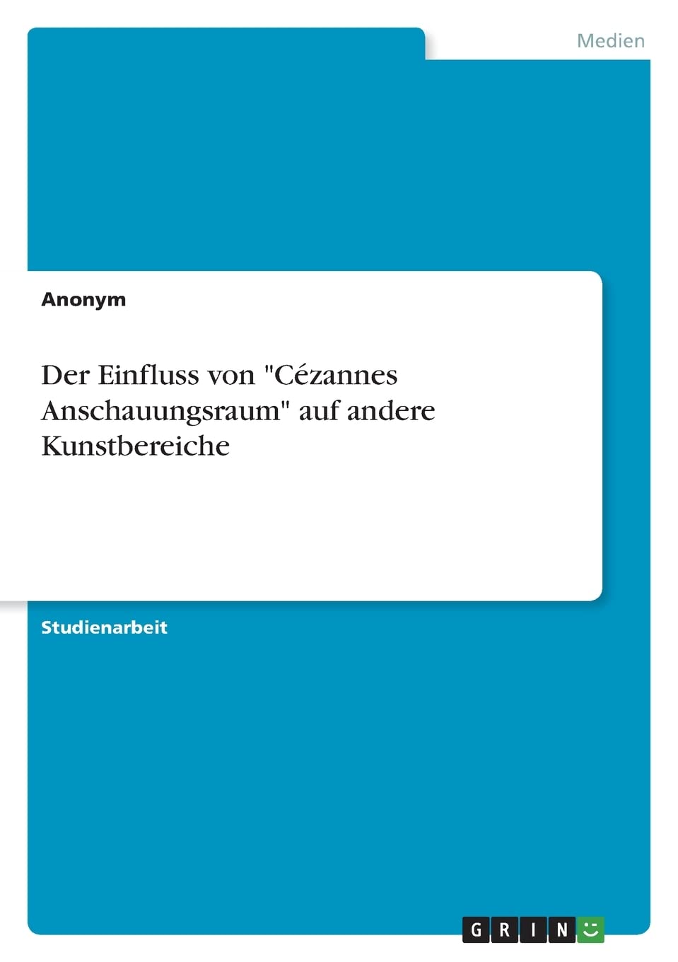 Der Einfluss von "Cézannes Anschauungsraum" auf andere Kunstbereiche (German Edition)