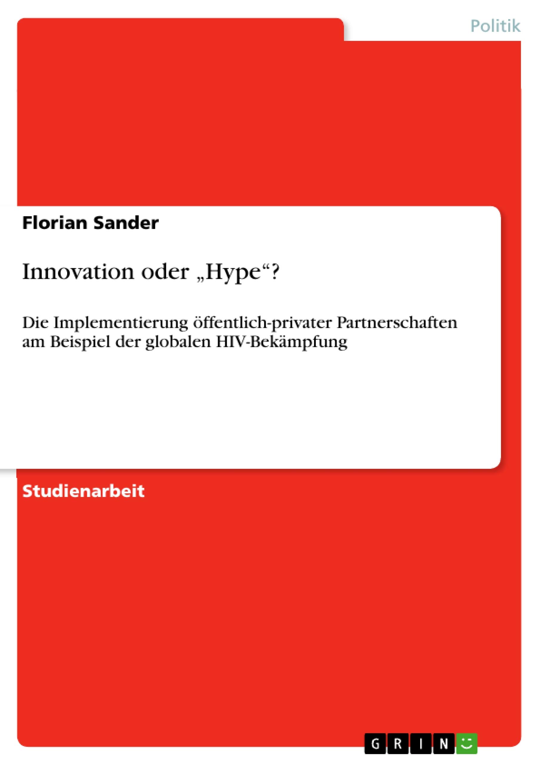 Innovation oder "Hype?: Die Implementierung öffentlich-privater Partnerschaften am Beispiel der globalen HIV-Bekämpfung (German Edition)