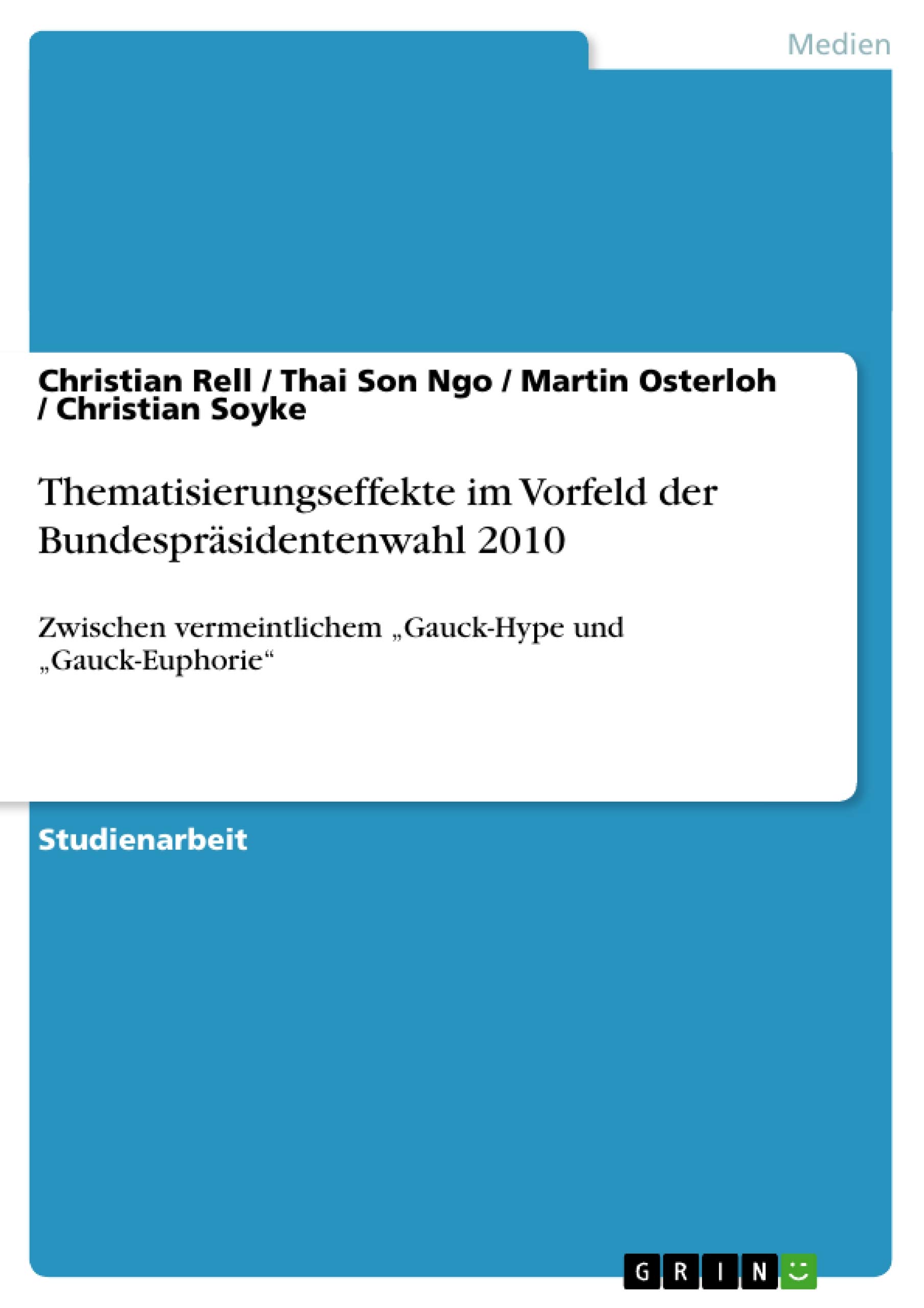 Thematisierungseffekte im Vorfeld der Bundespräsidentenwahl 2010: Zwischen vermeintlichem "Gauck-Hype und "Gauck-Euphorie" (German Edition)