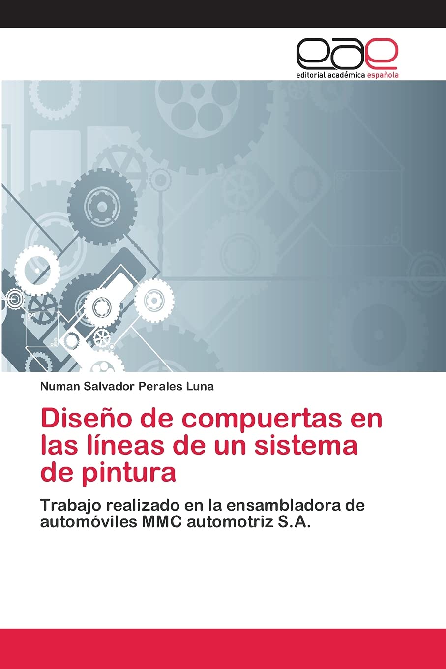 Diseño de compuertas en las líneas de un sistema de pintura: Trabajo realizado en la ensambladora de automóviles MMC automotriz S.A. (Spanish Edition)