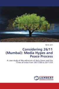 considering 26/11 (mumbai): media hypes and peace process: a case study of the editorials of daily dawn and the times of india from 26/11/08 to 26/11/09