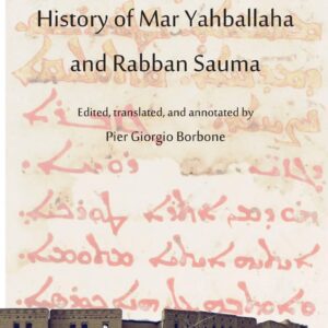 History of Mar Yahballaha and Rabban Sauma: Edited, translated, and annotated by Pier Giorgio Borbone