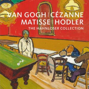 Van Gogh, Cézanne, Matisse, Hodler: The Hahnloser Collection