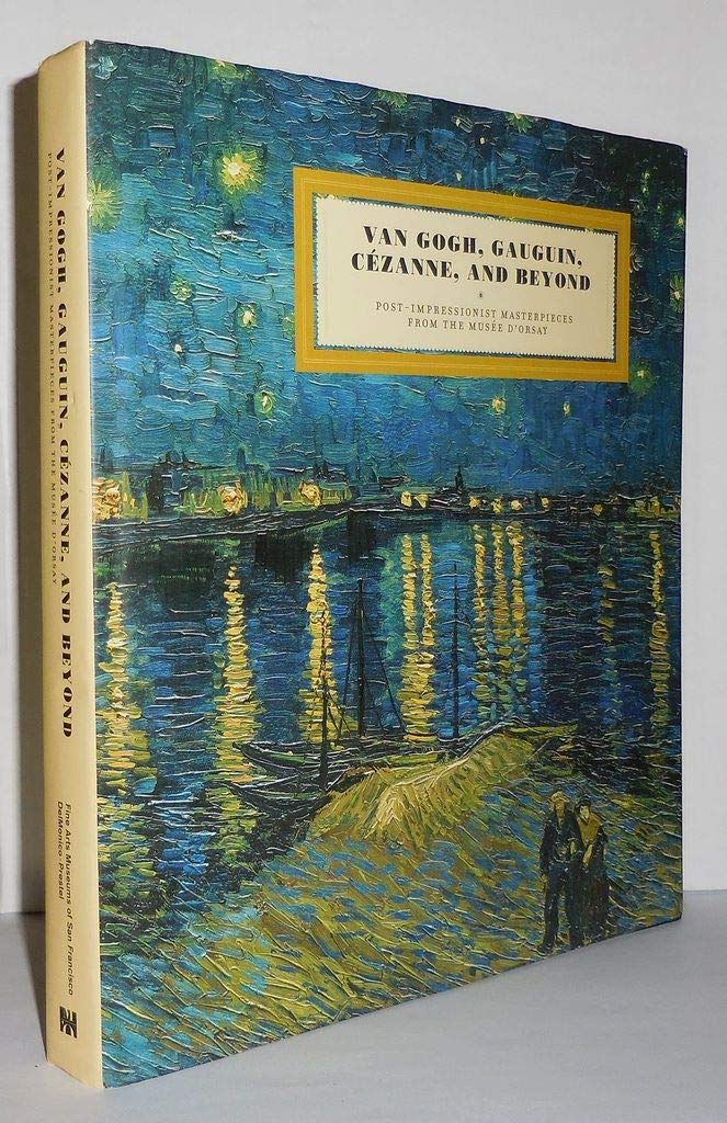 Van Gogh, Gauguin, Cezanne, and Beyond: Post-Impressionist Masterpieces from the Musee D'Orsay