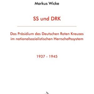 SS und DRK: Das Präsidium des Deutschen Roten Kreuzes im nationalsozialistischen Herrschaftssystem 1937-1945 (German Edition)