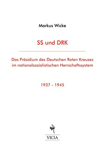 SS und DRK: Das Präsidium des Deutschen Roten Kreuzes im nationalsozialistischen Herrschaftssystem 1937-1945 (German Edition)