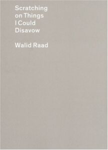 walid raad: culturegest: vol. 5: scratching on things i could disavow
