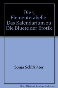 "die 5 elementetabelle". das kalendarium zu die bluete der erotik