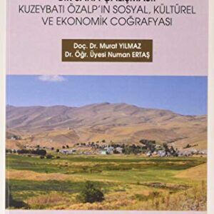 Dogu Anadolu Kirsalinda Bir Saha Çalismasi: Kuzeybati Özalp'in Sosyal, Kültürel ve Ekonomik Cografyasi