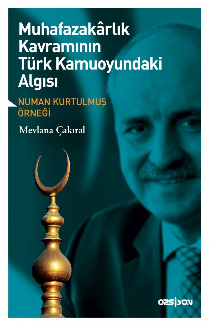 Muhafazakârlik Kavraminin Türk Kamuoyundaki Algisi - Numan Kurtulmus Örnegi