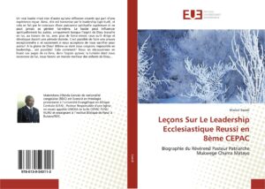 leçons sur le leadership ecclesiastique reussi en 8ème cepac: biographie du révérend pasteur patriarche mukwege chuma matayo (french edition)