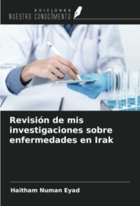 revisión de mis investigaciones sobre enfermedades en irak (spanish edition)