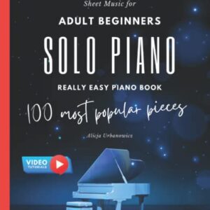 Solo Piano I 100 Most Popular Pieces: Sheet Music for Adult Beginners I Really Easy Piano Book I Video Tutorials I Gift for Piano Teachers Classical ... Jazz I Fur Elise Moonlight Sonata Canon in D