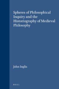 spheres of philosophical inquiry and the historiography of medieval philosophy (brill's studies in intellectual history)