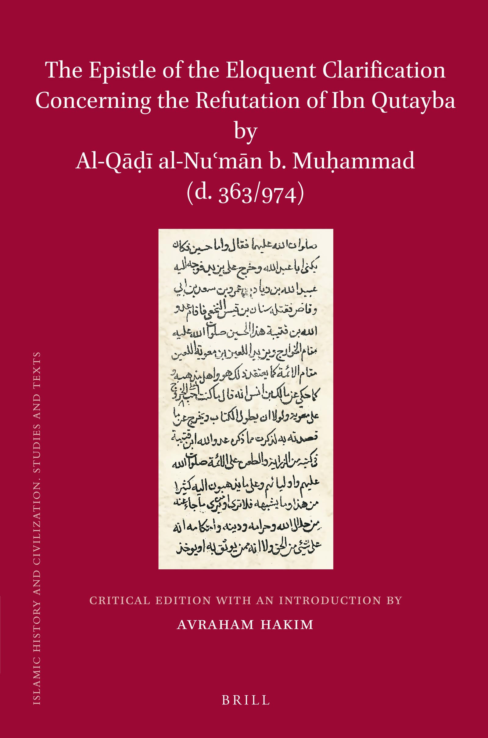 The Epistle of the Eloquent Clarification Concerning the Refutation of Ibn Qutayba by Al-Qāḍī Al-Nuʿmān B. Muḥammad ... (Islamic History and Civilization)