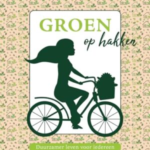 Groen op hakken: Duurzamer leven voor iedereen (Dutch Edition)