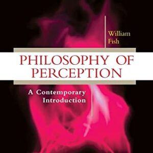 Philosophy of Perception: A Contemporary Introduction (Routledge Contemporary Introductions to Philosophy)