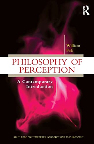 Philosophy of Perception: A Contemporary Introduction (Routledge Contemporary Introductions to Philosophy)