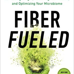 Fiber Fueled: The Plant-Based Gut Health Program for Losing Weight, Restoring Your Health, and Optimizing Your Microbiome