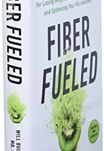 Fiber Fueled: The Plant-Based Gut Health Program for Losing Weight, Restoring Your Health, and Optimizing Your Microbiome