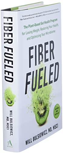 Fiber Fueled: The Plant-Based Gut Health Program for Losing Weight, Restoring Your Health, and Optimizing Your Microbiome