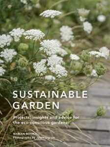 sustainable garden: projects, insights and advice for the eco-conscious gardener (sustainable living series, 4)