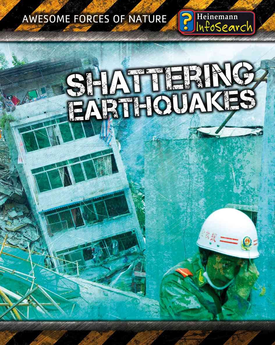 Shattering Earthquakes (Heinemann InfoSearch: Awesome Forces of Nature)