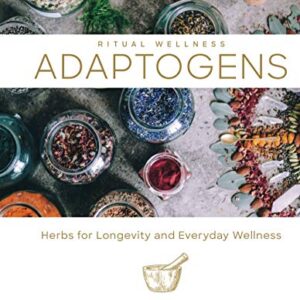 Adaptogens: Herbs for Longevity and Everyday Wellness (Volume 1) (Ritual Wellness)