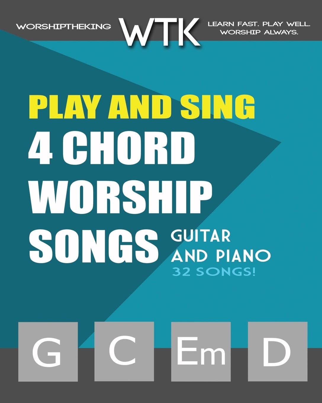 Play and Sing 4-Chord Worship Songs (G-C-Em-D): For Guitar and Piano (Play and Sing by WorshiptheKing)