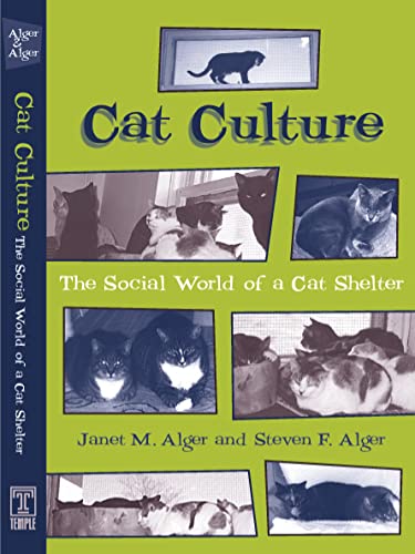 Cat Culture: The Social World Of A Cat Shelter (Animals Culture And Society)