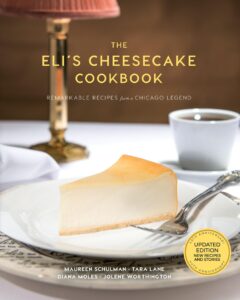 the eli’s cheesecake cookbook: remarkable recipes from a chicago legend: updated 40th anniversary edition with new recipes and stories