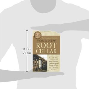 The Complete Guide to Your New Root Cellar How to Build an Underground Root Cellar and Use It for Natural Storage of Fruits and Vegetables (Back-To-Basics)