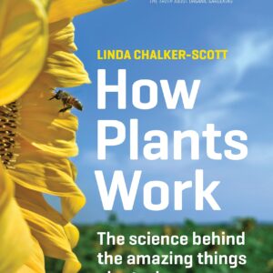 How Plants Work: The Science Behind the Amazing Things Plants Do (Science for Gardeners)