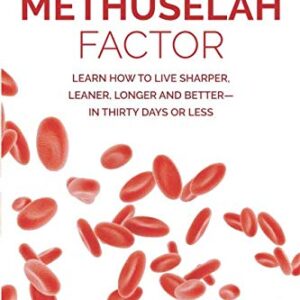 The Methuselah Factor: Learn How to Live Sharper, Leaner, Longer, and Better--in Thirty Days or Less