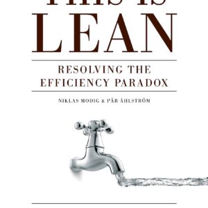 This is Lean: Resolving the Efficiency Paradox by Modig, Niklas, Ahlstrom, Par (2012) Paperback