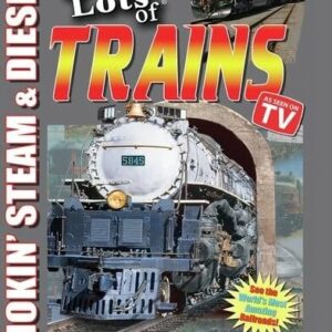 Lots & Lots of Trains Volume 1 - Smokin Steam and Diesel