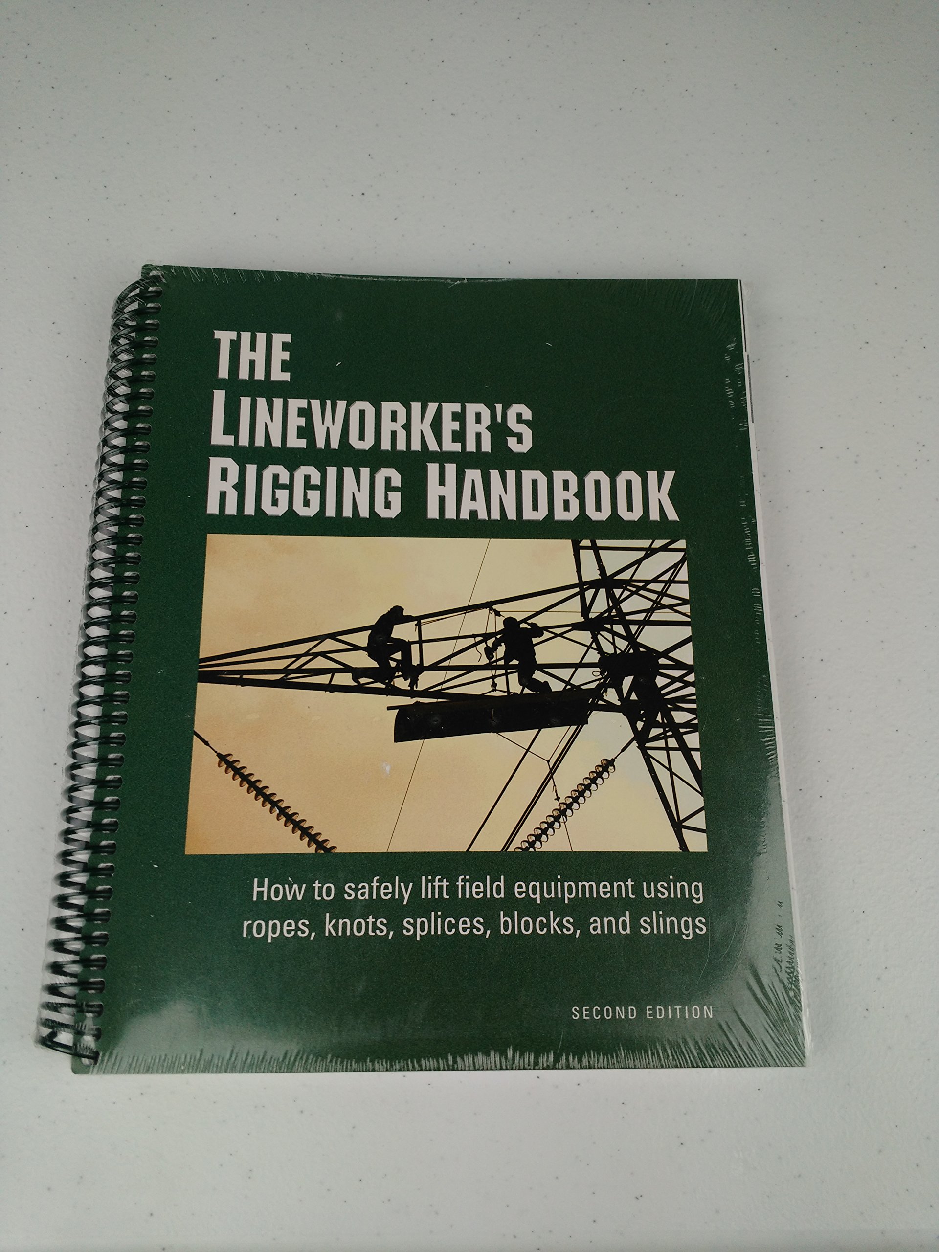 The Lineworker's Rigging Handbook: How to safely lift field equipment using ropes,knots, splices, blocks, and slings