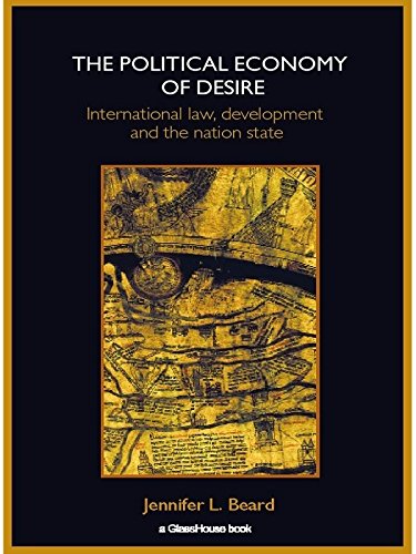 The Political Economy of Desire: International Law, Development and the Nation State