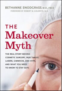 the makeover myth: the real story behind cosmetic surgery, injectables, lasers, gimmicks, and hype, and what you need to know to stay safe