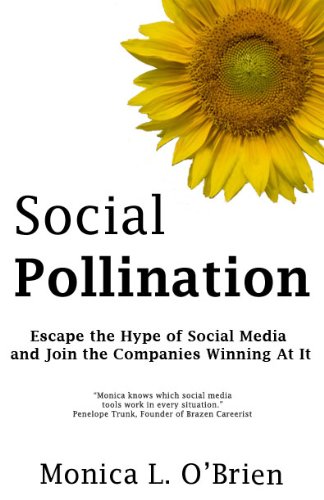 Social Pollination: Escape the Hype of Social Media and Join the Companies Winning At It