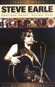 steve earle - fearless heart, outlaw poet: an album-by-album portrait of country-rock's outlaw poet (lives in music)