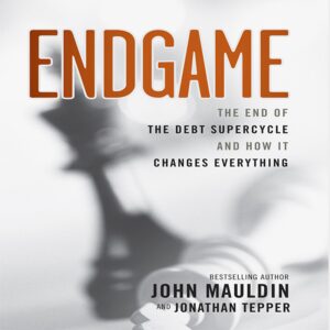 endgame: the end of the debt supercycle and how it changes everything