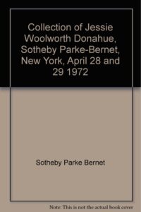 collection of jessie woolworth donahue, sotheby parke-bernet, new york, april 28 and 29 1972