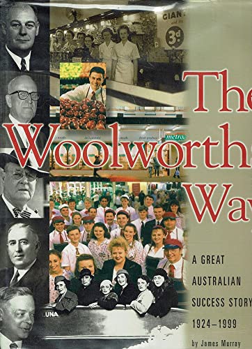 THE WOOLWORTHS WAY, A GREAT AUSTRALIAN SUCCESS STORY 1924 - 1999