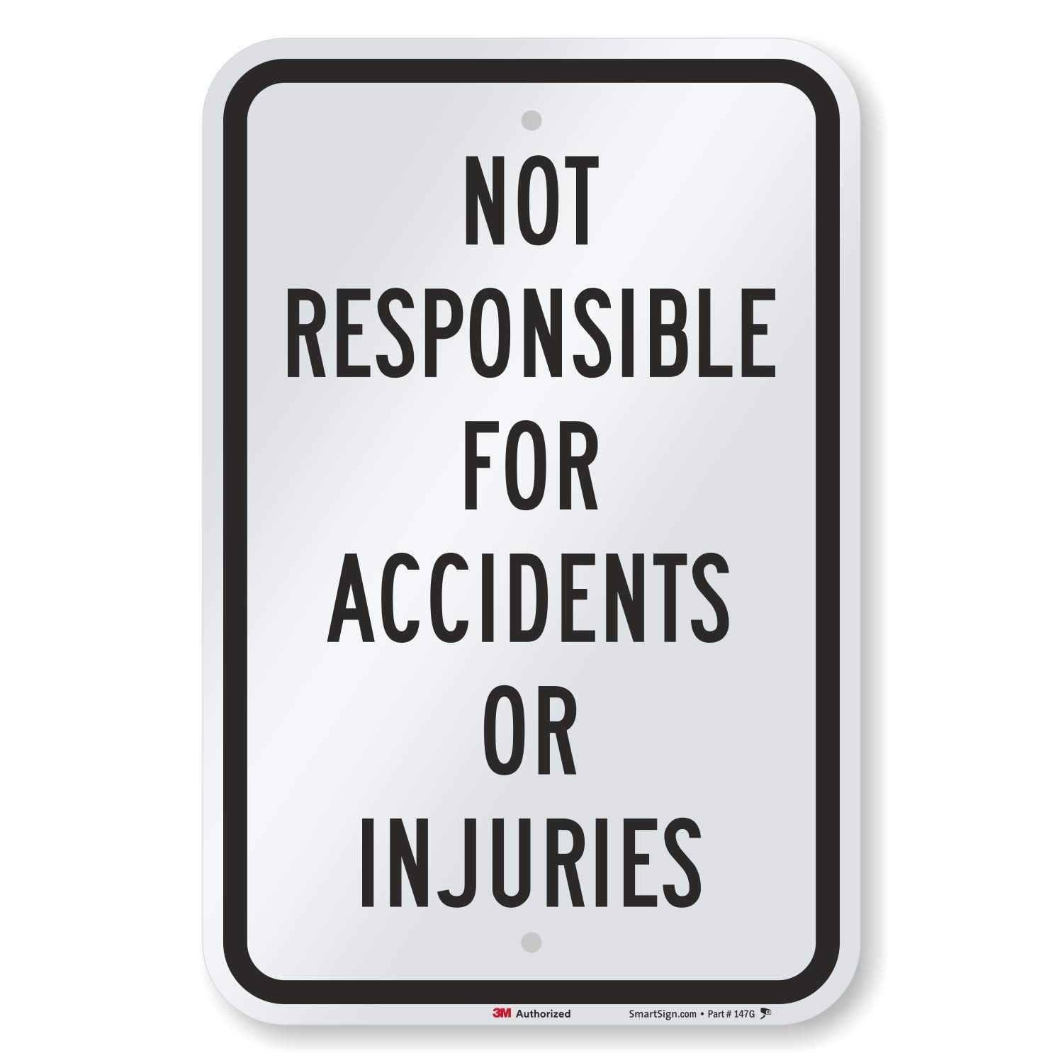 SmartSign "Not Responsible For Accidents Or Injuries" Sign | 12" x 18" 3M Engineer Grade Reflective Aluminum