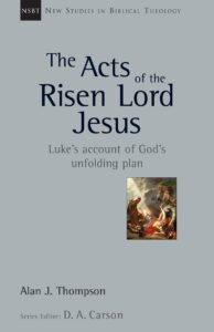 the acts of the risen lord jesus: luke's account of god's unfolding plan (new studies in biblical theology book 27)