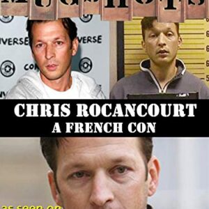 Mugshots: Chris Rocancourt - A French Con