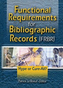 functional requirements for bibliographic records (frbr): hype or cure-all? (published simultaneously as cataloging & classification quar)