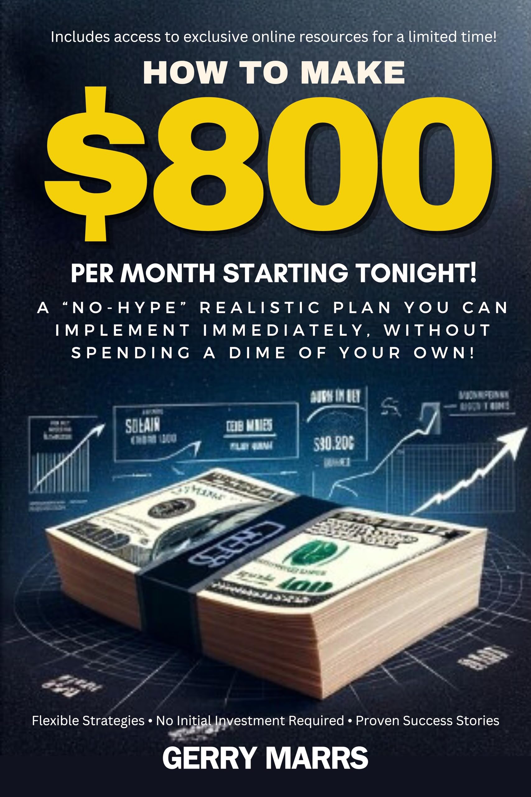 How to Make $800 Per Month Starting Tonight!: A “no-hype” realistic plan you can implement immediately, without spending a dime of your own!