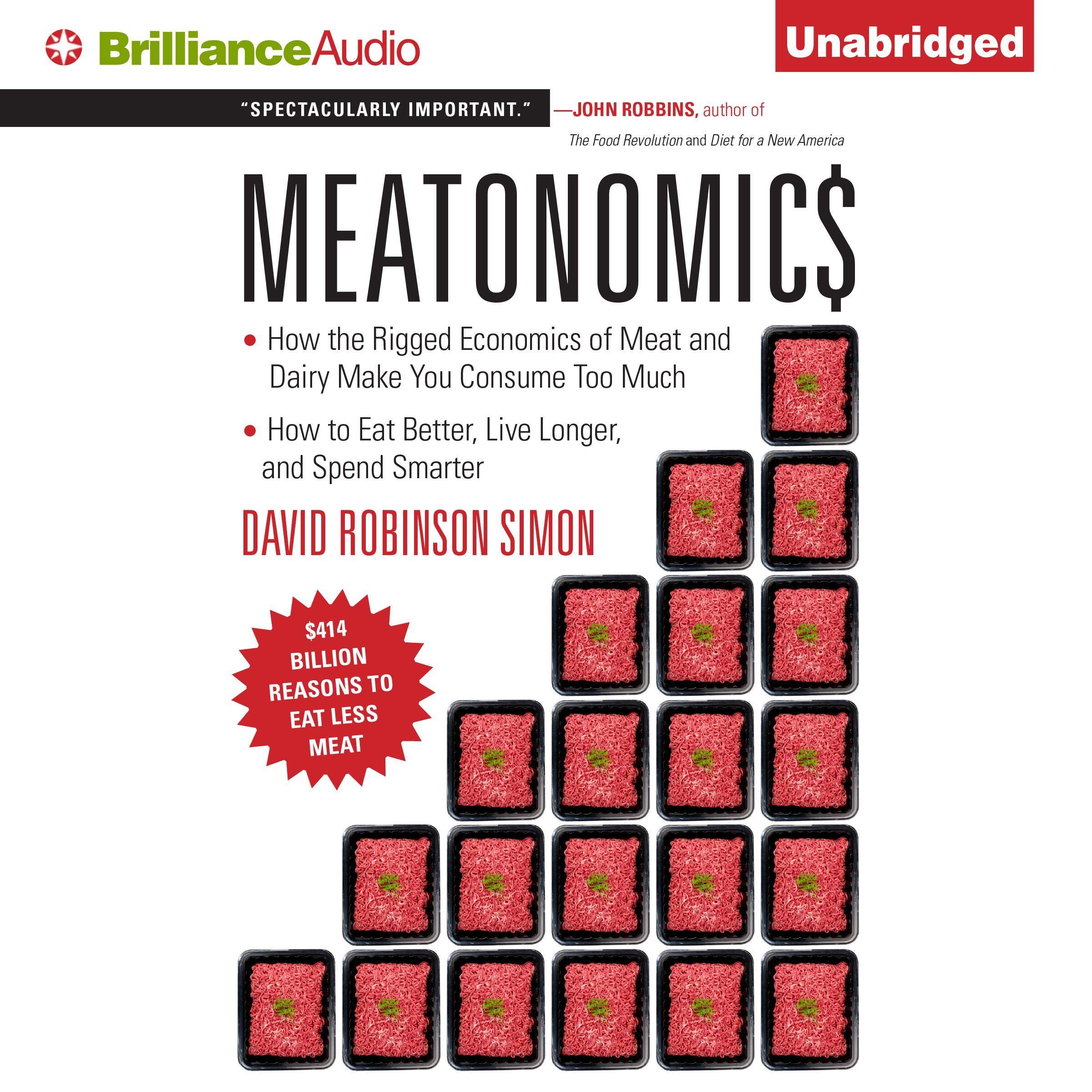 Meatonomics: How the Rigged Economics of Meat and Dairy Make You Consume Too Much—and How to Eat Better, Live Longer, and Spend Smarter